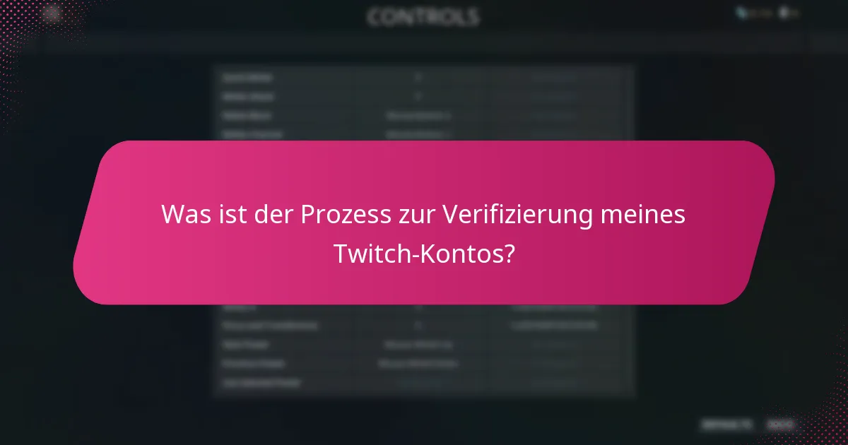 Was ist der Prozess zur Verifizierung meines Twitch-Kontos?